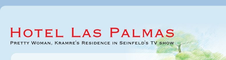 Hotel Las Palmas - Pretty Woman, Kramre's Residence in Seinfeld's TV show